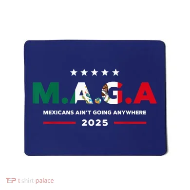 Mexicans AinT Going Anywhere Mousepad