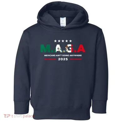 Mexicans AinT Going Anywhere Toddler Hoodie