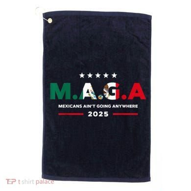 Mexicans AinT Going Anywhere Golf Towel