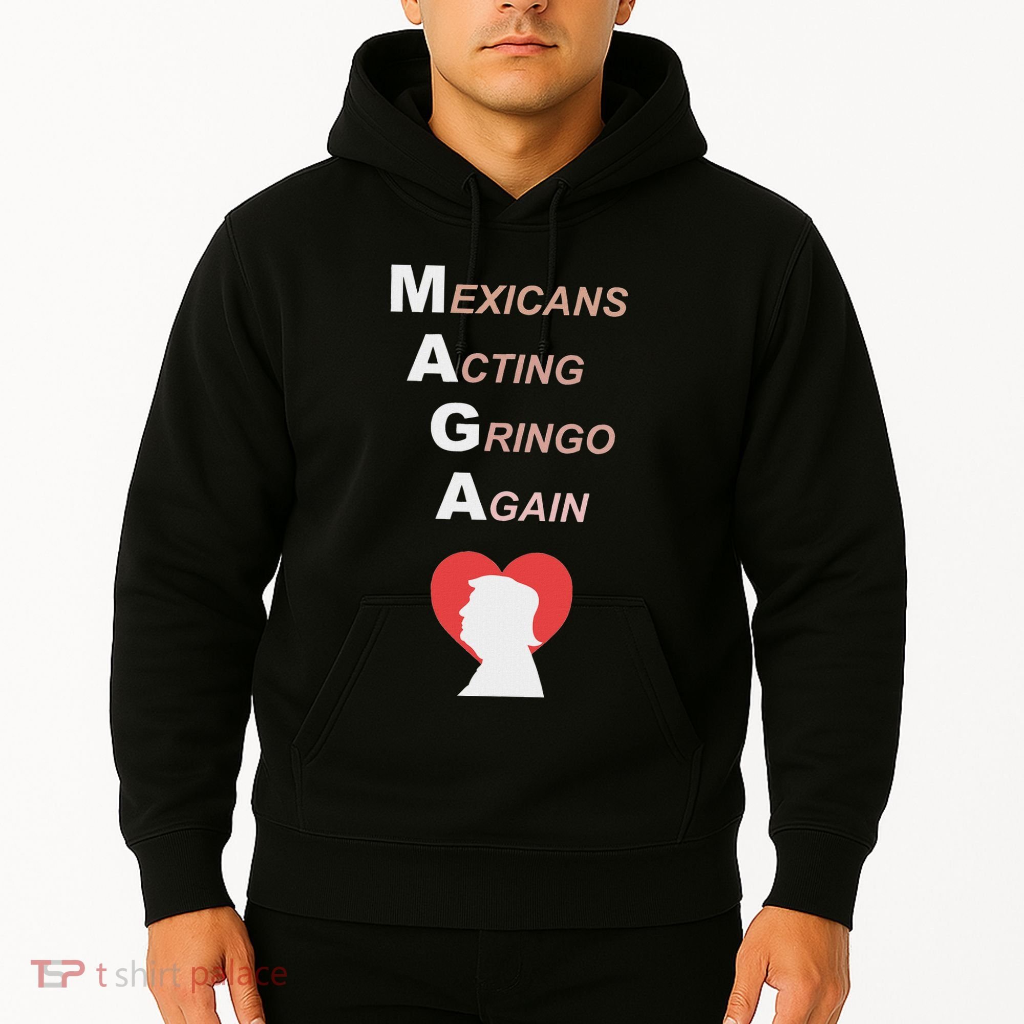Mexicans Acting Gringo Again Maga Love Trump Hoodie