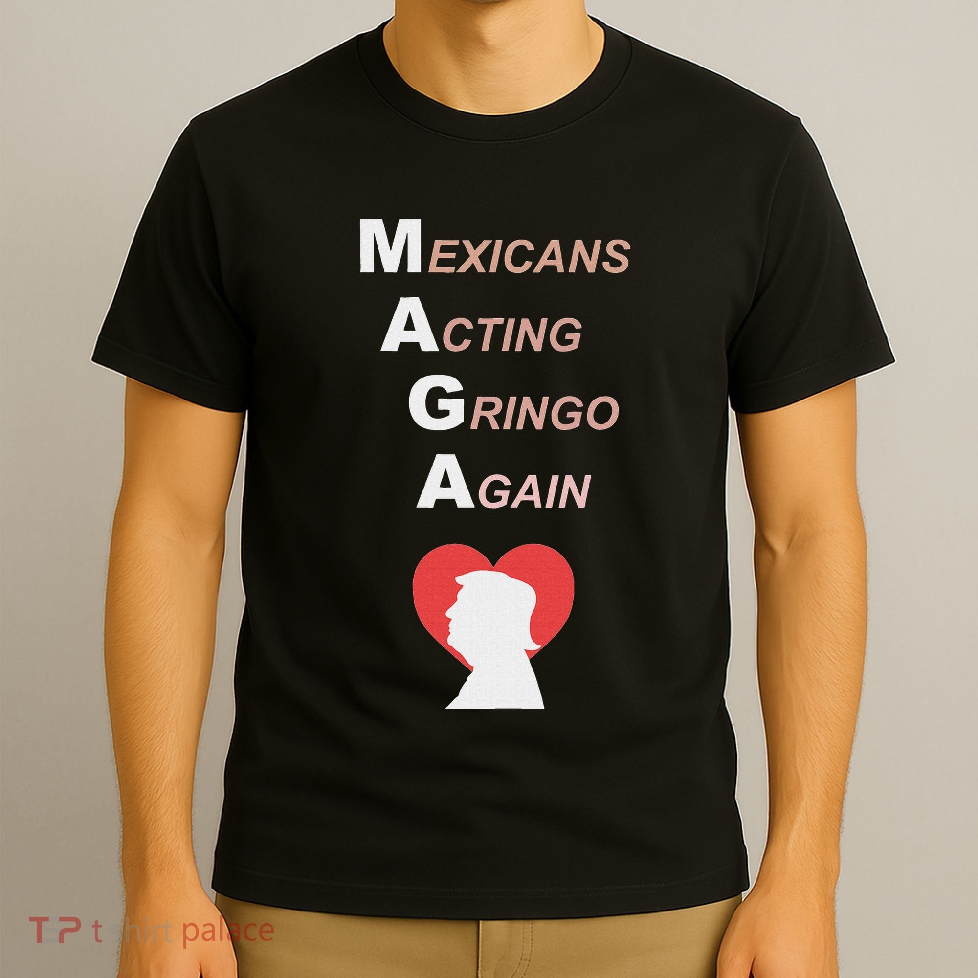 Mexicans Acting Gringo Again Maga Love Trump T-Shirt