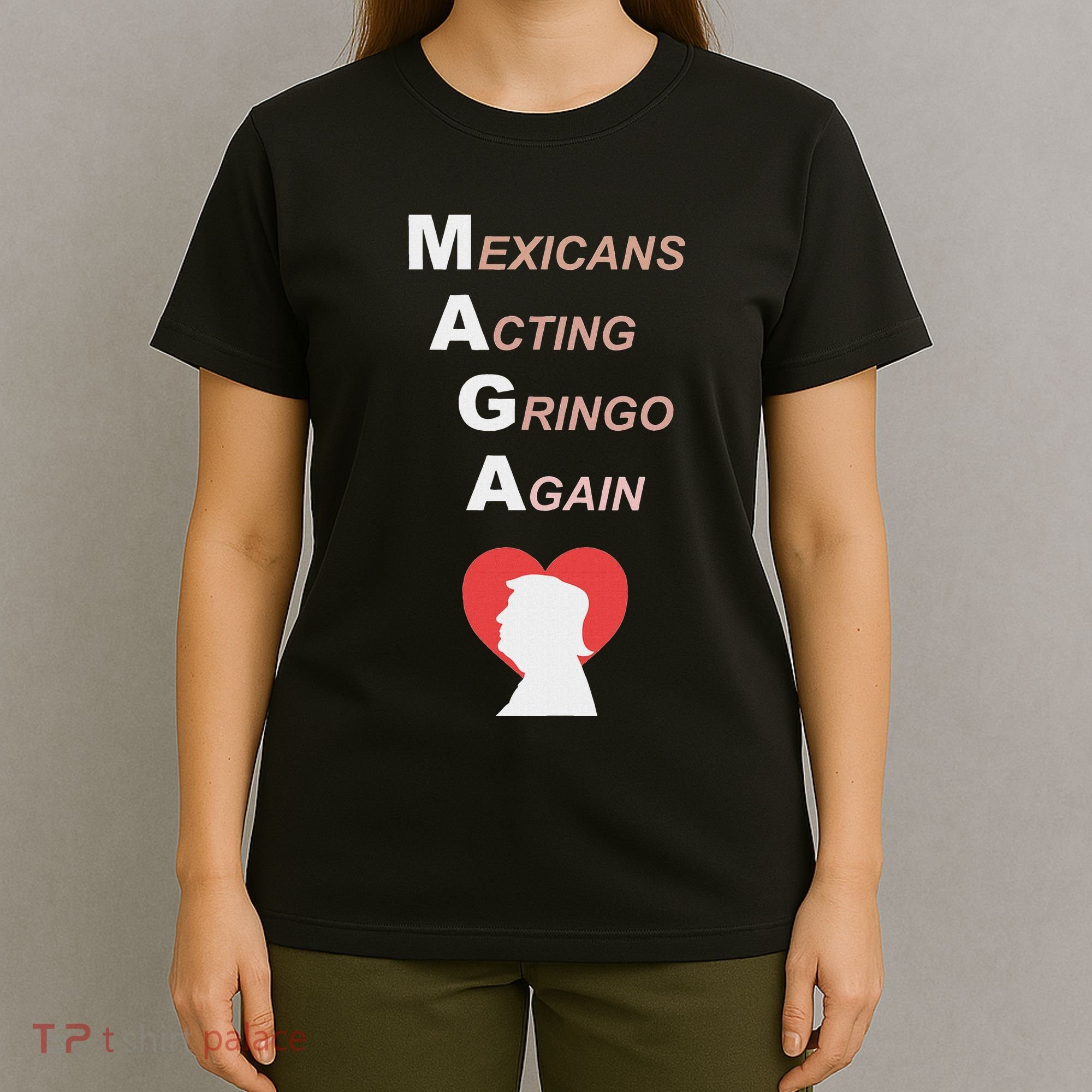Mexicans Acting Gringo Again Maga Love Trump T-Shirt
