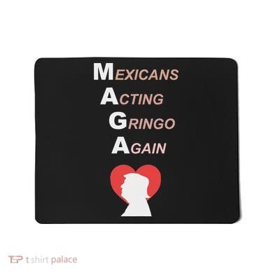 Mexicans Acting Gringo Again Maga Love Trump Mousepad