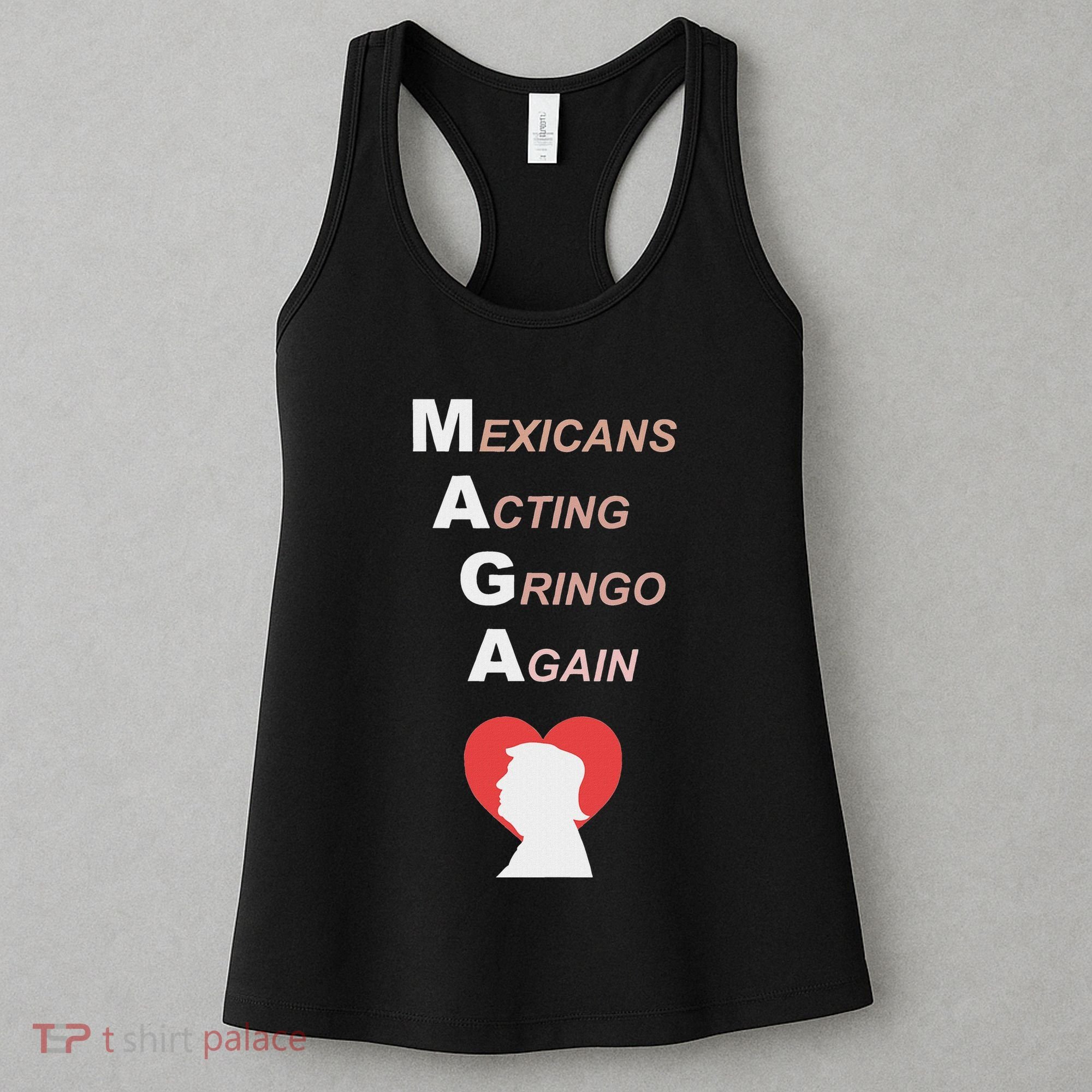 Mexicans Acting Gringo Again Maga Love Trump Women's Tank Top