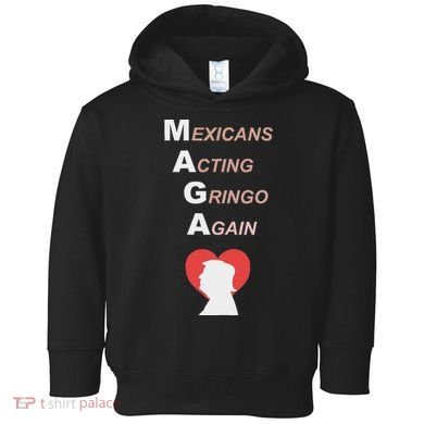 Mexicans Acting Gringo Again Maga Love Trump Toddler Hoodie