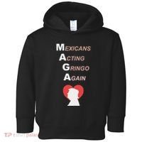 Mexicans Acting Gringo Again Maga Love Trump Toddler Hoodie thumb 0