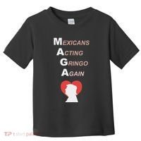 Mexicans Acting Gringo Again Maga Love Trump Toddler T-Shirt thumb 0