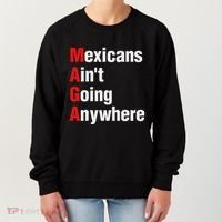 Mexicans AinT Going Anywhere Mexico Immigrates Funny Women's Sweatshirt thumb 0
