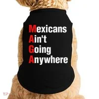 Mexicans AinT Going Anywhere Mexico Immigrates Funny Doggie Tank thumb 0