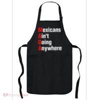 Mexicans AinT Going Anywhere Mexico Immigrates Funny Apron thumb 0