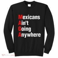Mexicans AinT Going Anywhere Mexico Immigrates Funny Sweatshirt thumb 0