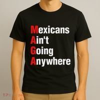 Mexicans AinT Going Anywhere Mexico Immigrates Funny T-Shirt thumb 3