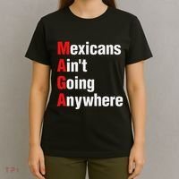 Mexicans AinT Going Anywhere Mexico Immigrates Funny T-Shirt thumb 4