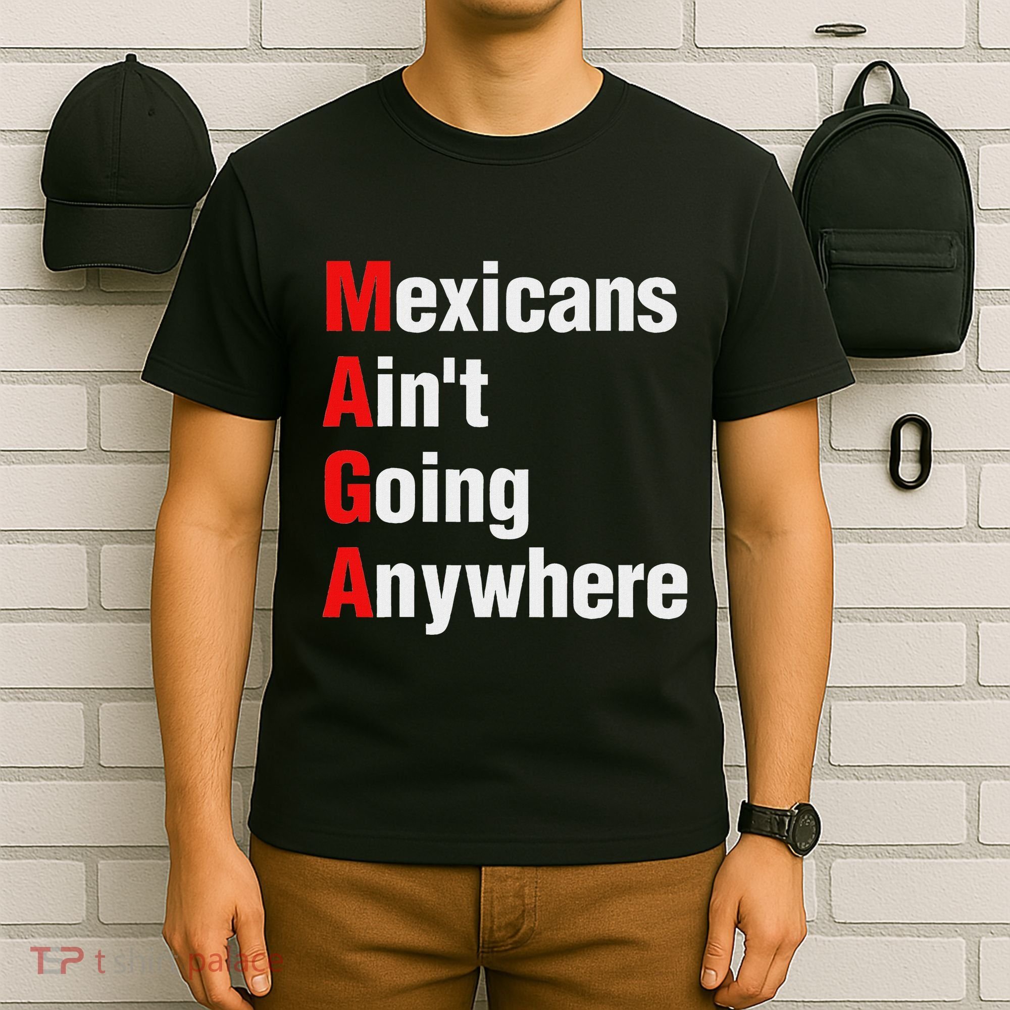 Mexicans AinT Going Anywhere Mexico Immigrates Funny T-Shirt