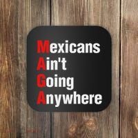 Mexicans AinT Going Anywhere Mexico Immigrates Funny Coaster thumb 0