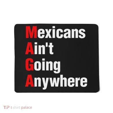 Mexicans AinT Going Anywhere Mexico Immigrates Funny Mousepad