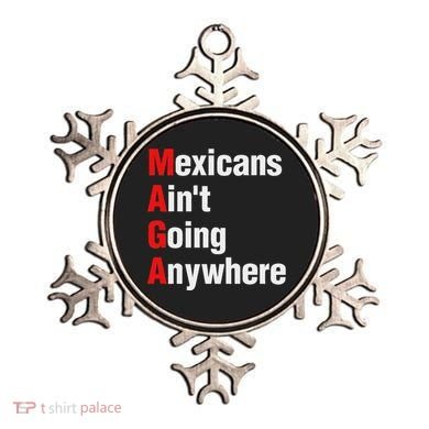 Mexicans AinT Going Anywhere Mexico Immigrates Funny Ornament