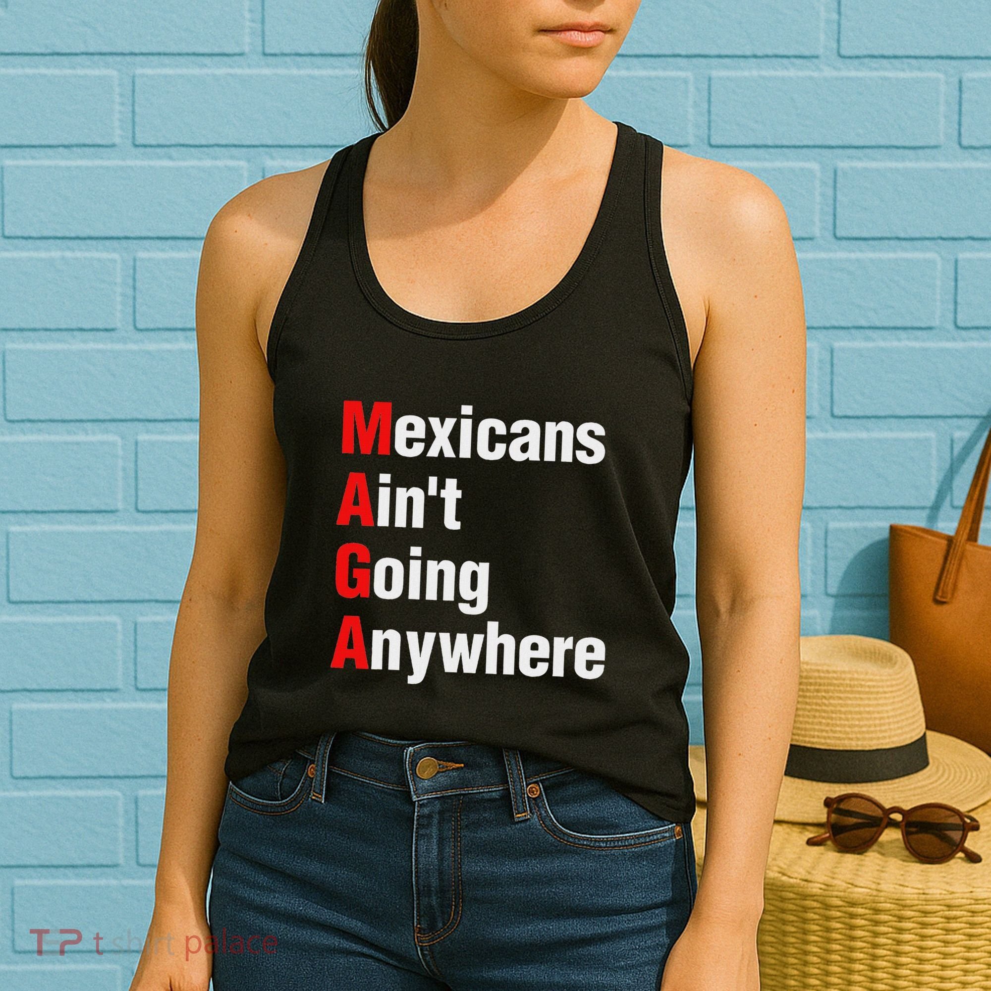 Mexicans AinT Going Anywhere Mexico Immigrates Funny Women's Tank Top