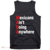 Mexicans AinT Going Anywhere Mexico Immigrates Funny Tank Top thumb 0