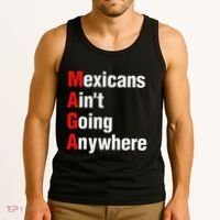 Mexicans AinT Going Anywhere Mexico Immigrates Funny Tank Top thumb 3