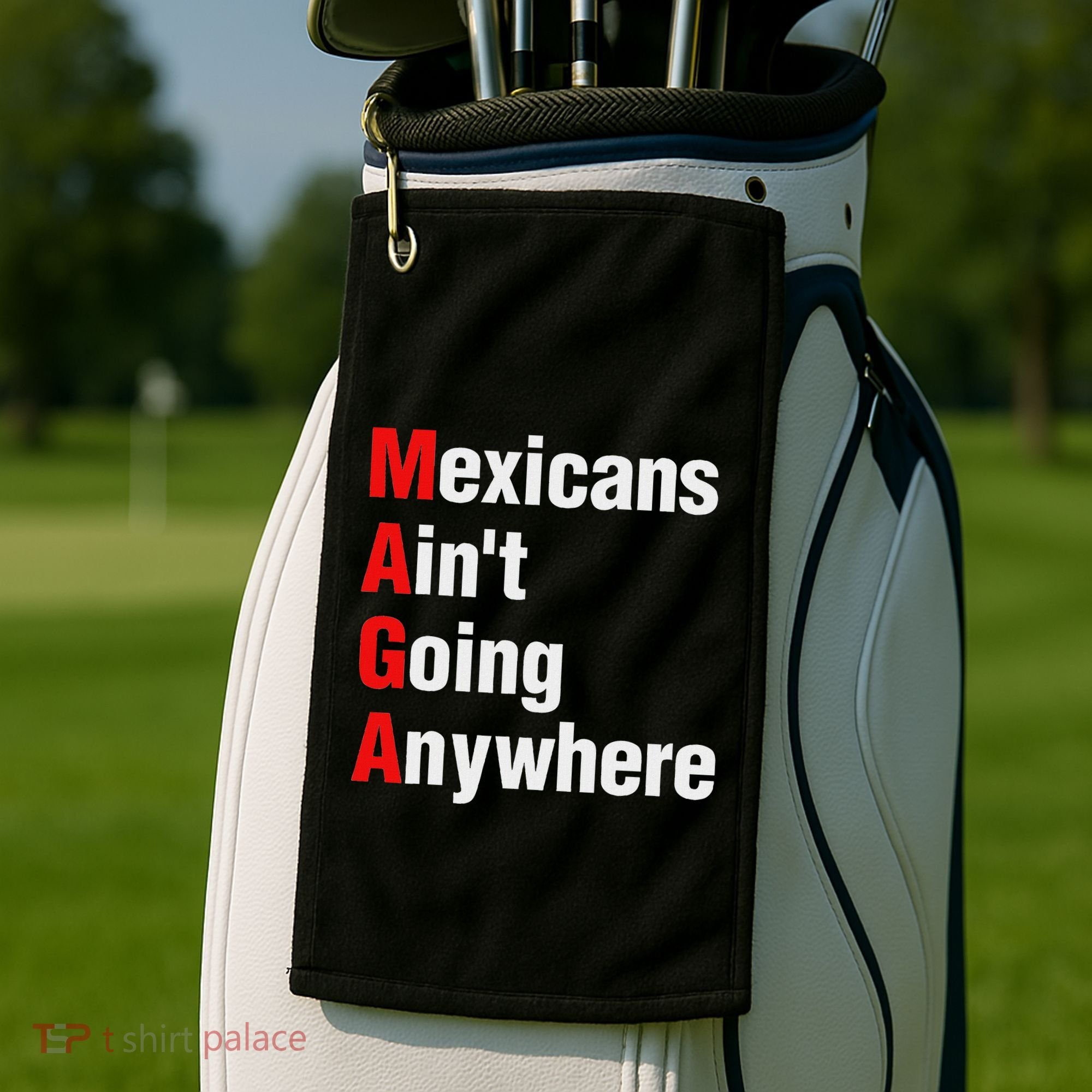 Mexicans AinT Going Anywhere Mexico Immigrates Funny Golf Towel