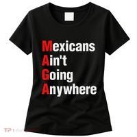 Mexicans AinT Going Anywhere Mexico Immigrates Funny Women's T-Shirt thumb 0