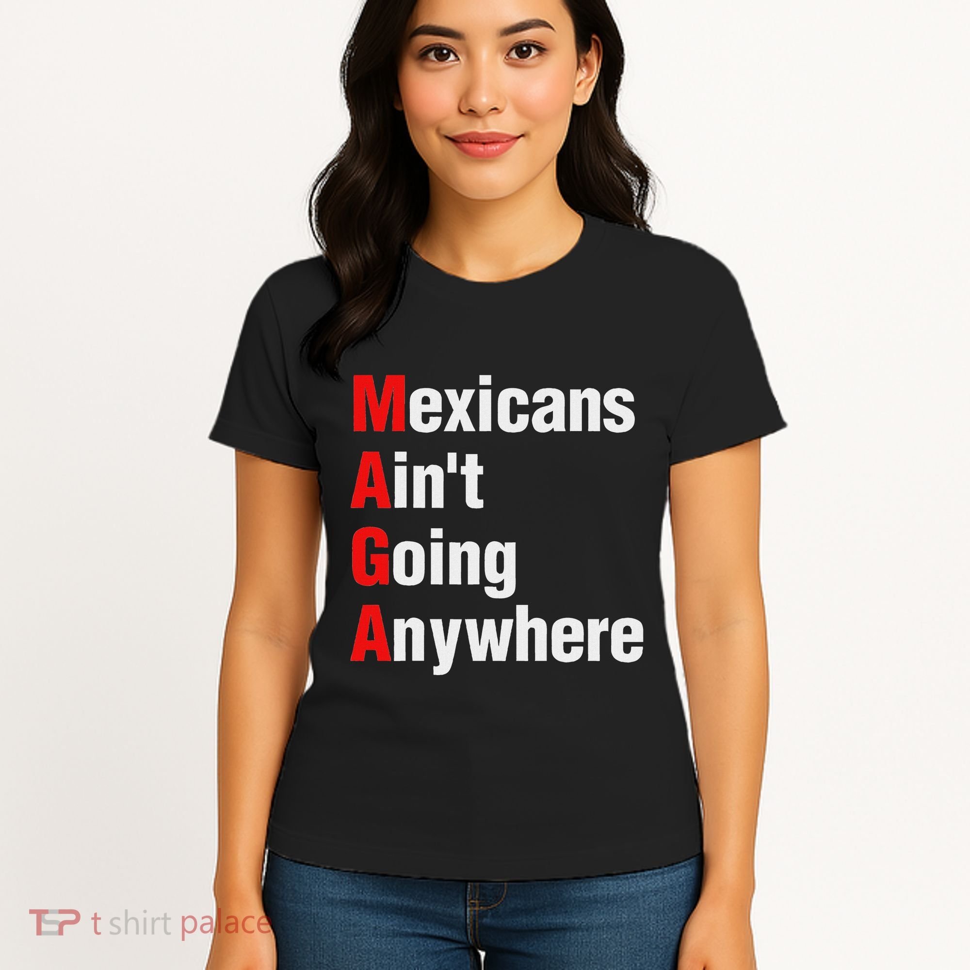 Mexicans AinT Going Anywhere Mexico Immigrates Funny Women's T-Shirt
