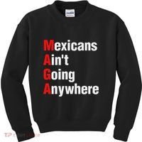 Mexicans AinT Going Anywhere Mexico Immigrates Funny Kids Sweatshirt thumb 0