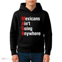Mexicans AinT Going Anywhere Mexico Immigrates Funny Kids Hoodie thumb 4