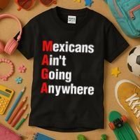 Mexicans AinT Going Anywhere Mexico Immigrates Funny Kids T-Shirt thumb 3