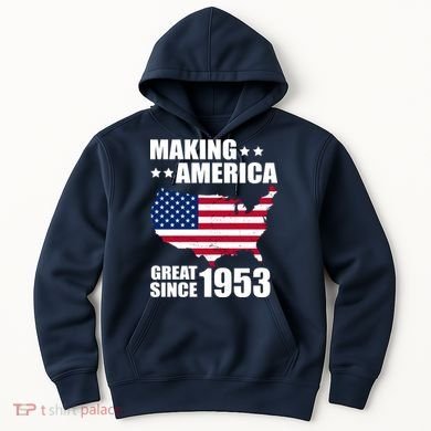 Making America Great Since 1953 Birthday Hoodie