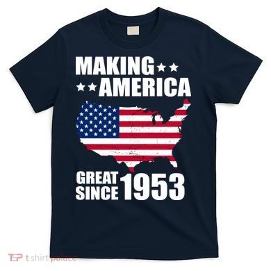 Making America Great Since 1953 Birthday T-Shirt