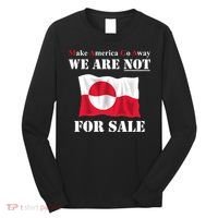 Make America Go Away Greenland Not For Long Sleeve Shirt thumb 0