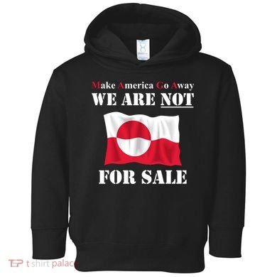 Make America Go Away Greenland Not For Toddler Hoodie