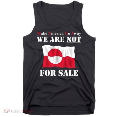 Make America Go Away Greenland Not For Tank Top