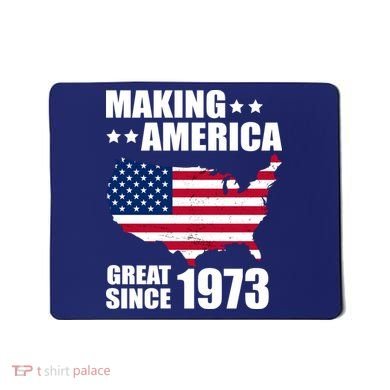 Making America Great Since 1973 Birthday Mousepad