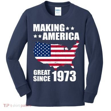 Making America Great Since 1973 Birthday Kids Long Sleeve Shirt
