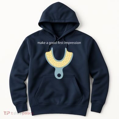 Make A Good First Dental Impression Funny Dentist Hoodie