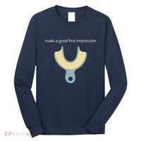 Make A Good First Dental Impression Funny Dentist Long Sleeve Shirt thumb 0