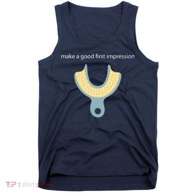 Make A Good First Dental Impression Funny Dentist Tank Top