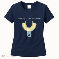 Make A Good First Dental Impression Funny Dentist Women's T-Shirt thumb 0