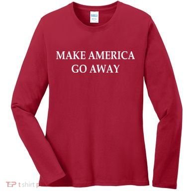Make America Go Away Women's Long Sleeve Shirt