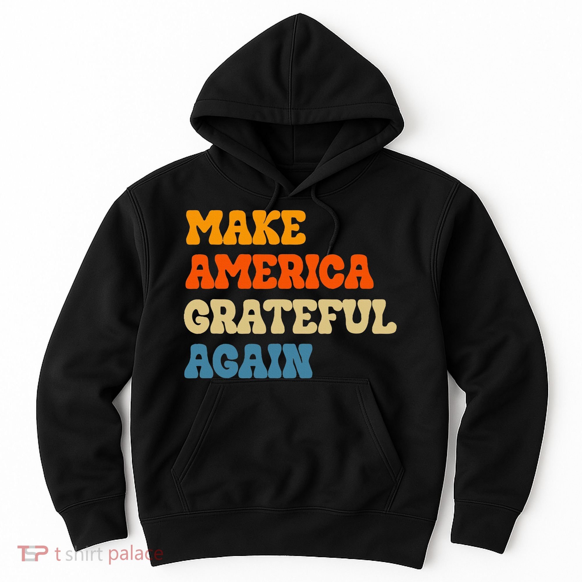 Make America Grateful Again Thanksgiving Patriotic July 4th Hoodie