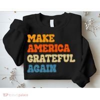 Make America Grateful Again Thanksgiving Patriotic July 4th Sweatshirt thumb 2