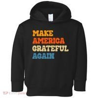 Make America Grateful Again Thanksgiving Patriotic July 4th Toddler Hoodie thumb 0