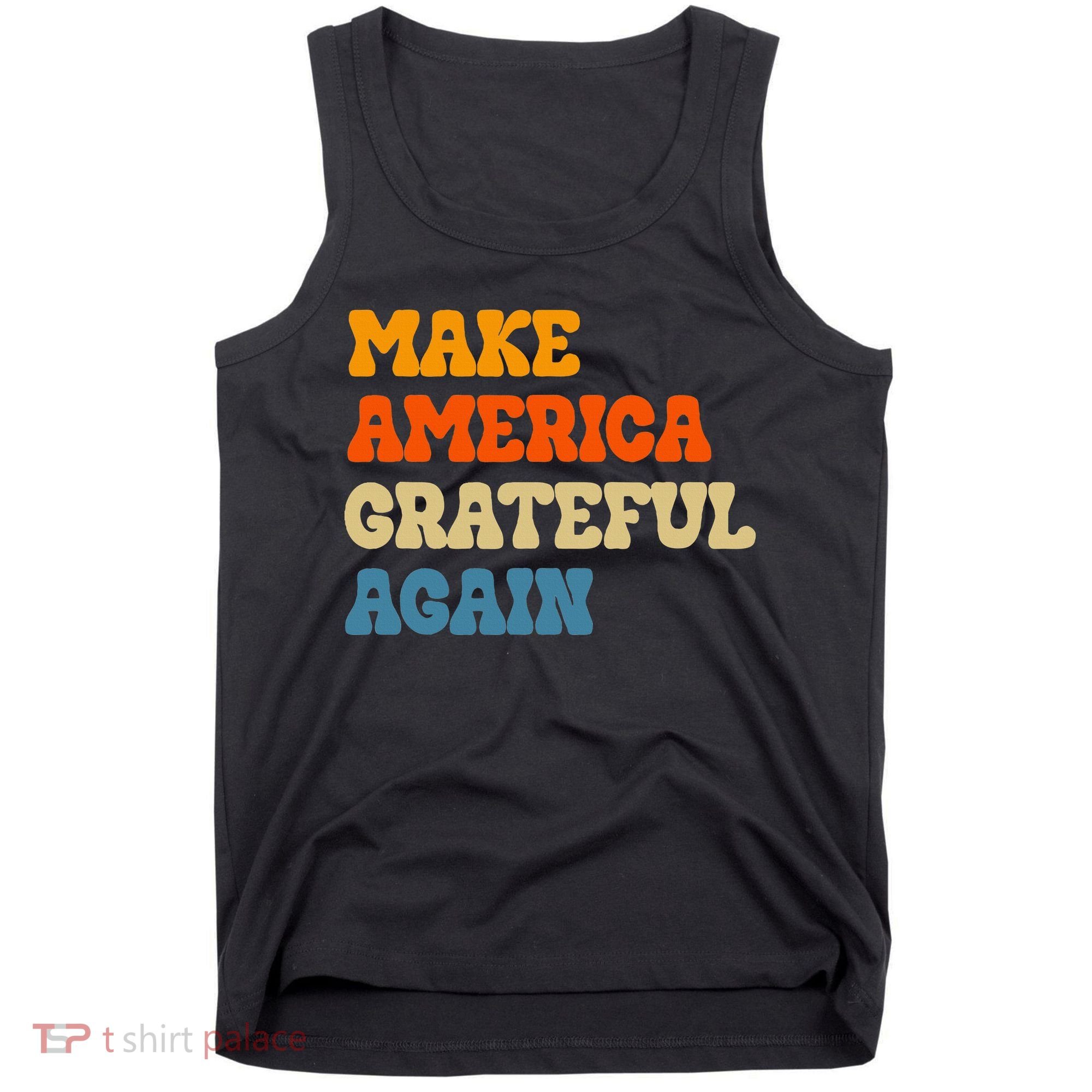 Make America Grateful Again Thanksgiving Patriotic July 4th Tank Top