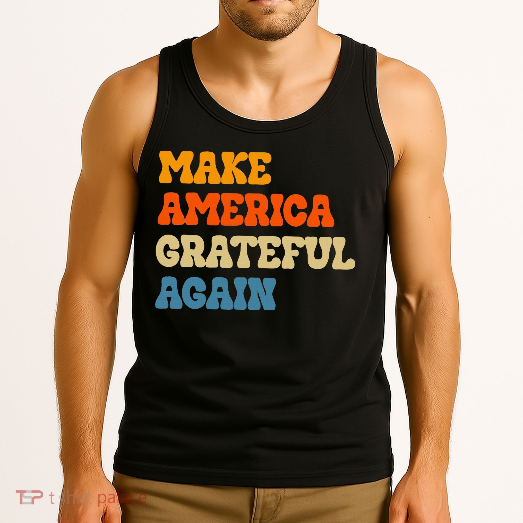 Make America Grateful Again Thanksgiving Patriotic July 4th Tank Top