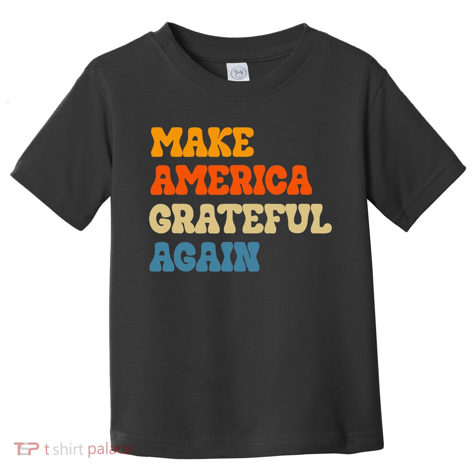 Make America Grateful Again Thanksgiving Patriotic July 4th Toddler T-Shirt