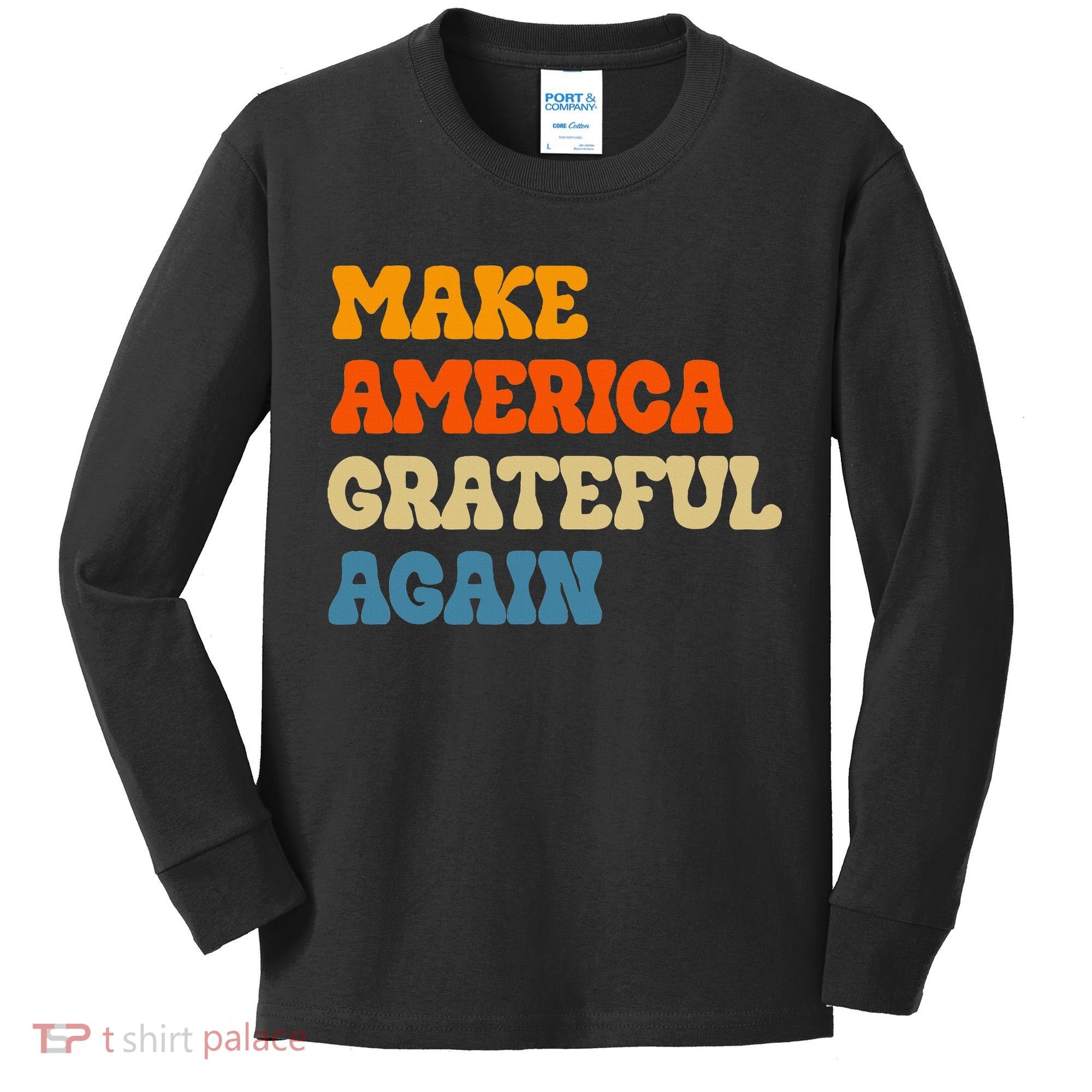 Make America Grateful Again Thanksgiving Patriotic July 4th Kids Long Sleeve Shirt