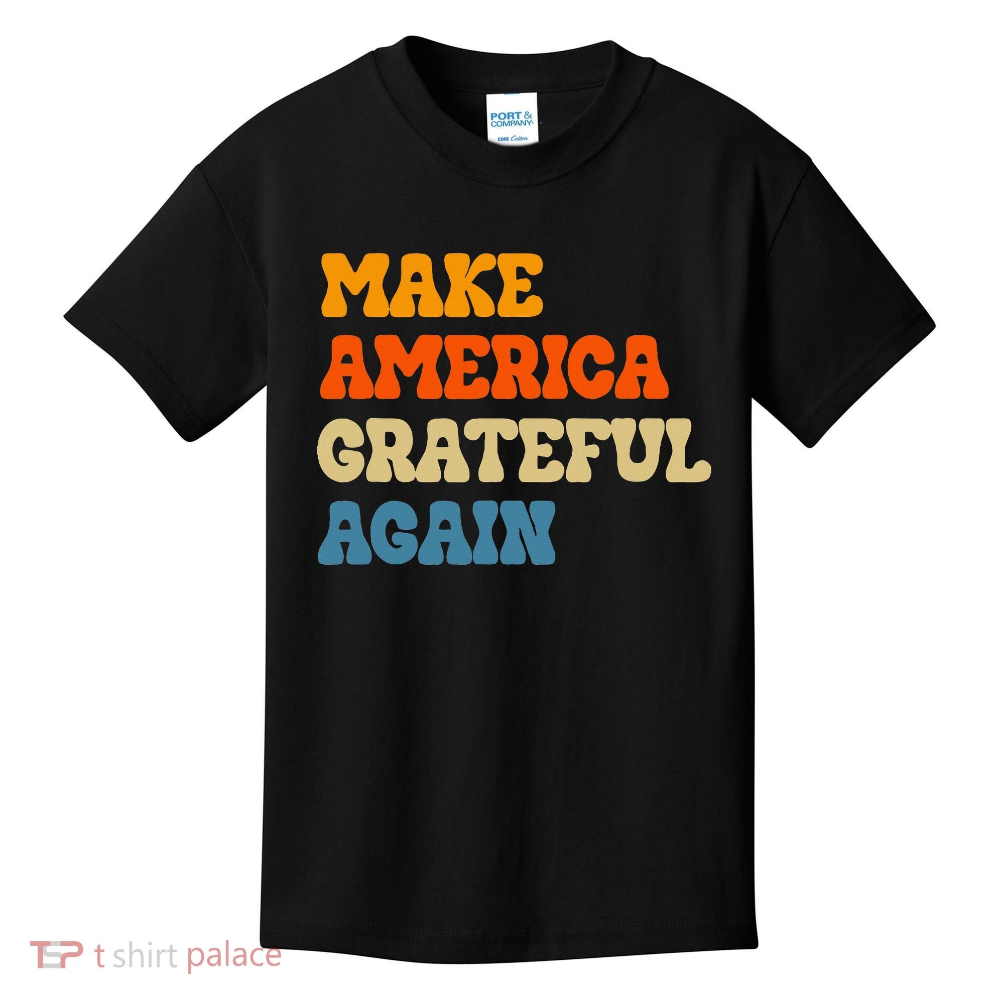 Make America Grateful Again Thanksgiving Patriotic July 4th Kids T-Shirt
